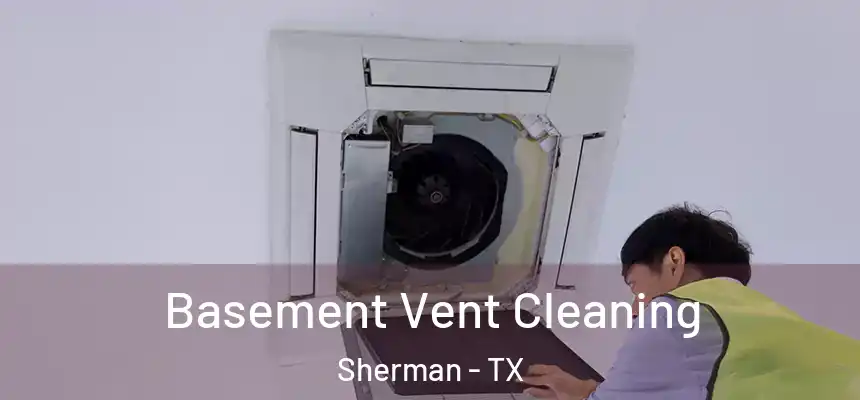  Basement Vent Cleaning Sherman - TX