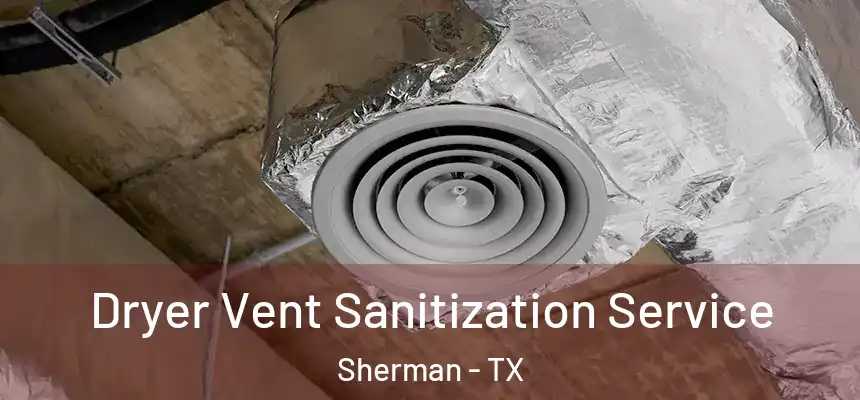  Dryer Vent Sanitization Service Sherman - TX
