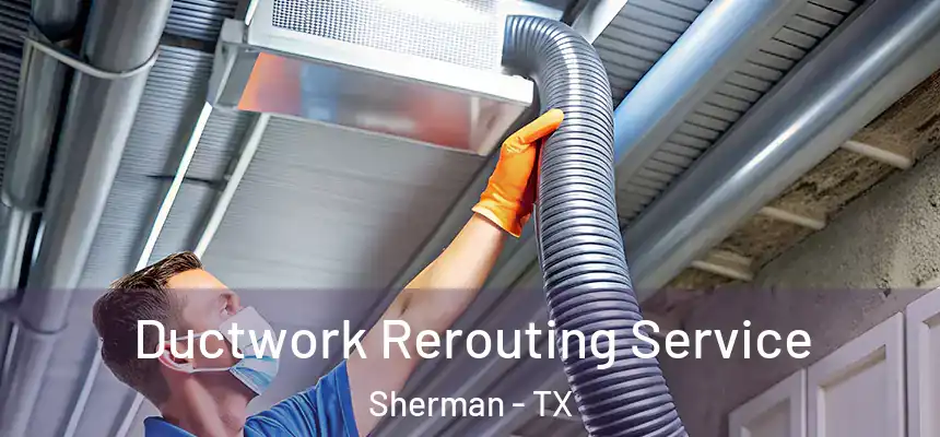  Ductwork Rerouting Service Sherman - TX