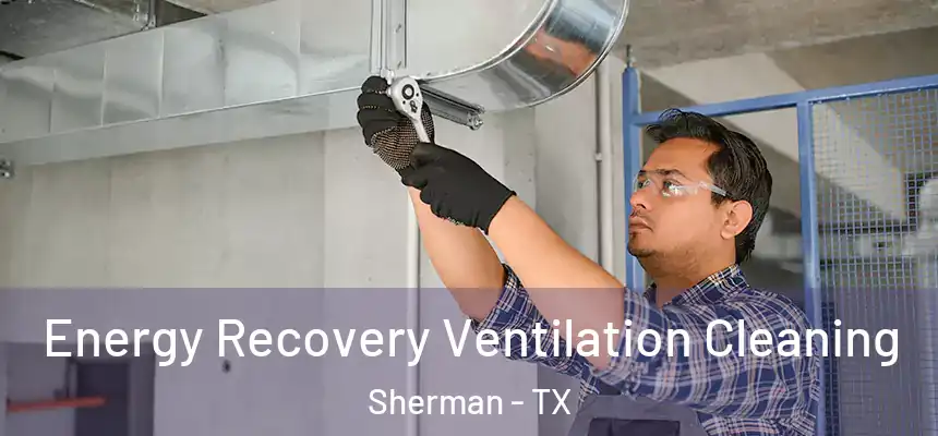  Energy Recovery Ventilation Cleaning Sherman - TX