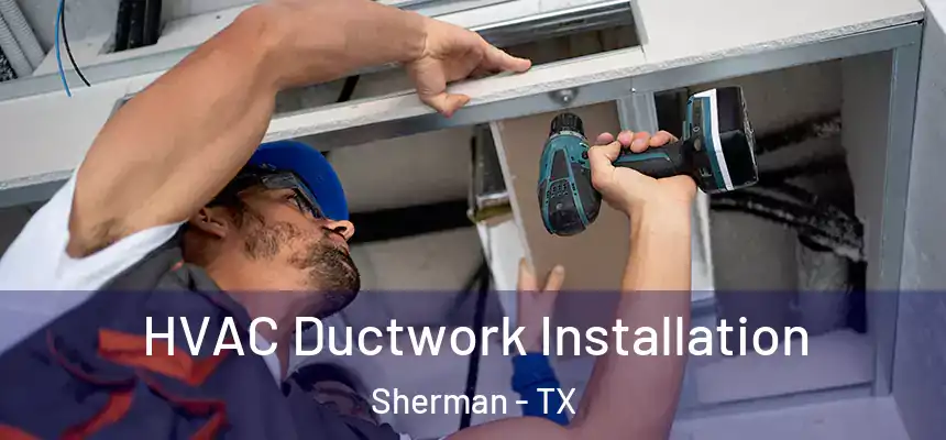  HVAC Ductwork Installation Sherman - TX