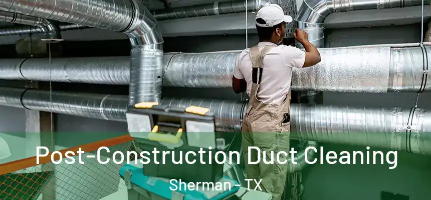  Post-Construction Duct Cleaning Sherman - TX
