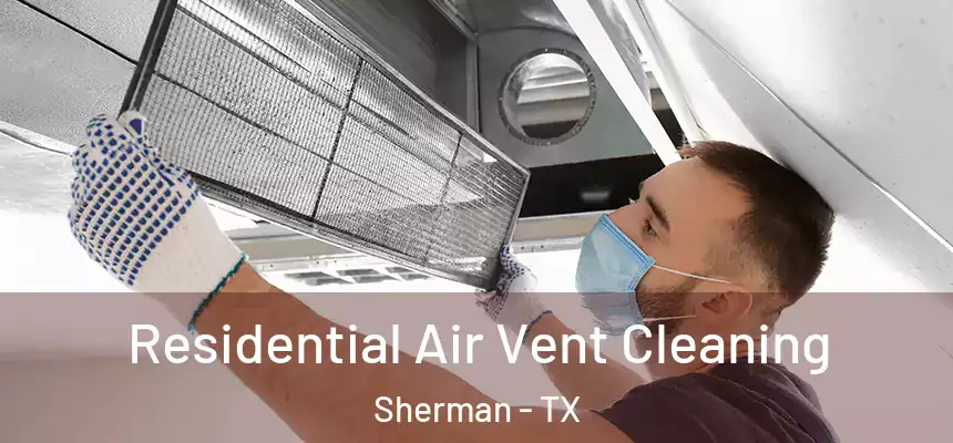  Residential Air Vent Cleaning Sherman - TX